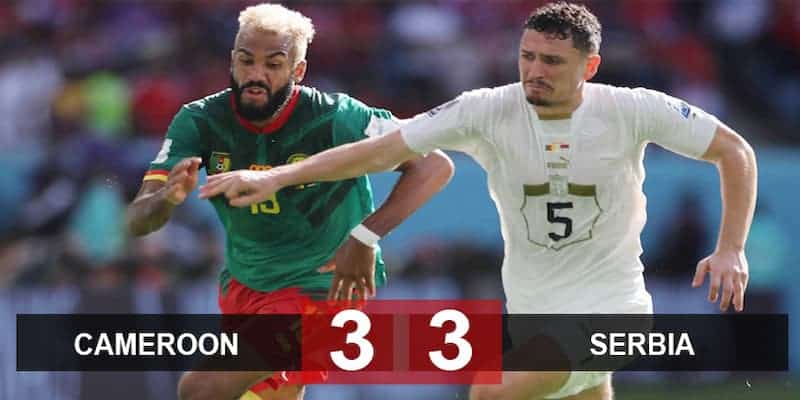 Cameroon cầm hòa Serbia trong trận đấu có tới 6 bàn thắng 4 Cameroon cầm hòa Serbia trong trận đấu có tới 6 bàn thắng - Giữ lại hi vọng cho cả 2 đội ở lượt cuối