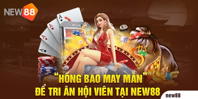 Tri Ân Hội Viên Lâu Năm Nhận Phần Quà Cảm Ơn Từ New88 6 Tổng hợp những ưu đãi tri ân hội viên của New88